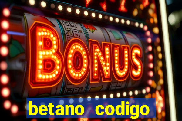 betano codigo promocional casino