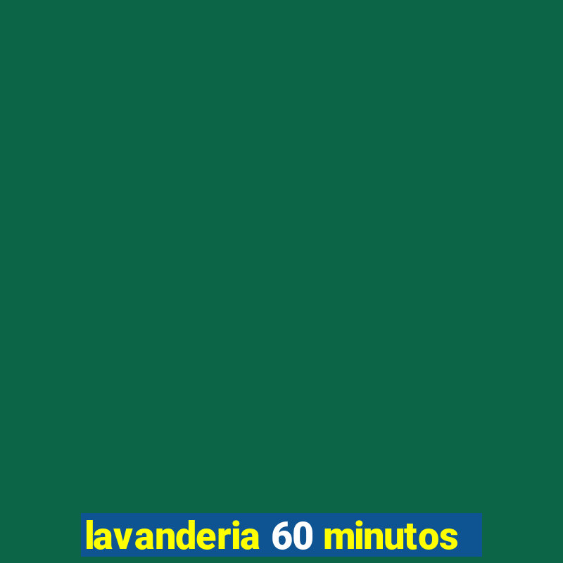 lavanderia 60 minutos