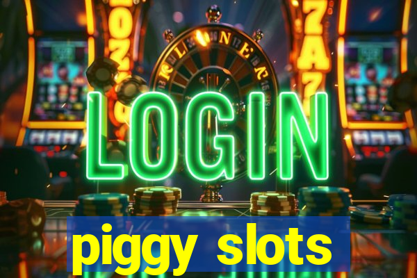 piggy slots