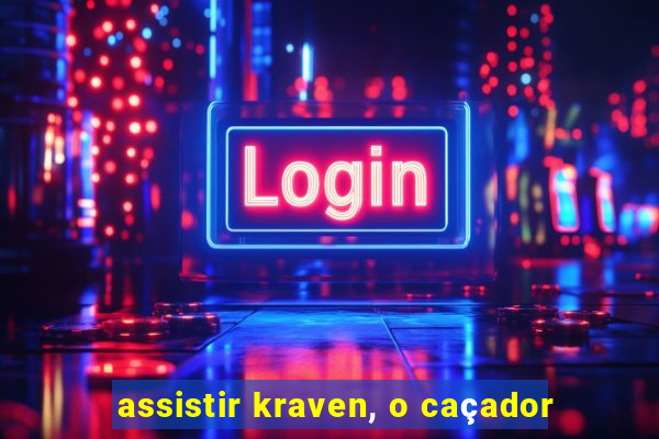 assistir kraven, o caçador