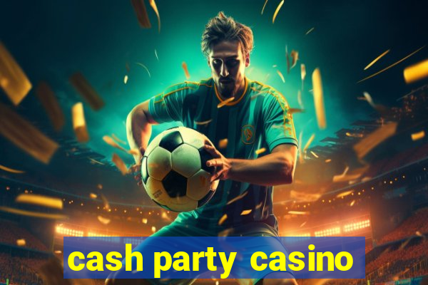 cash party casino