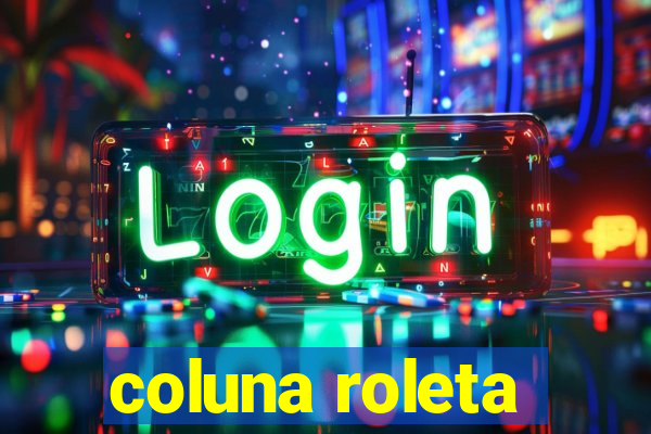 coluna roleta