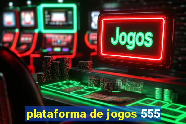 plataforma de jogos 555