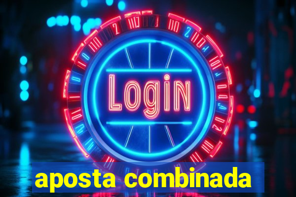 aposta combinada