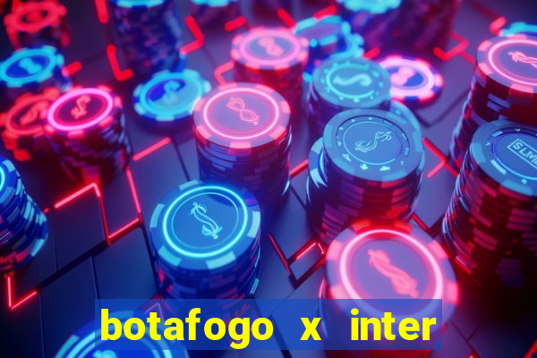 botafogo x inter onde assistir