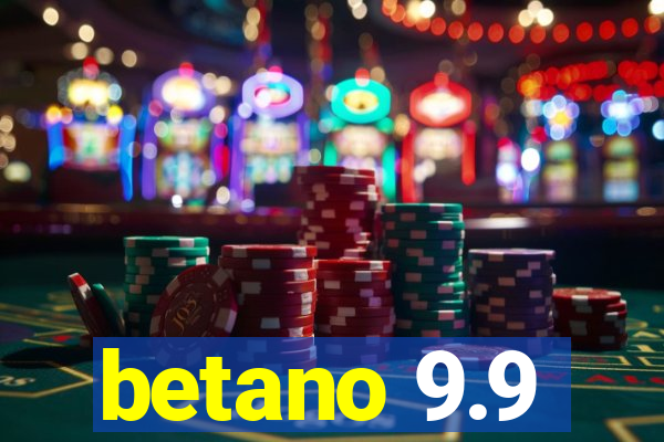 betano 9.9