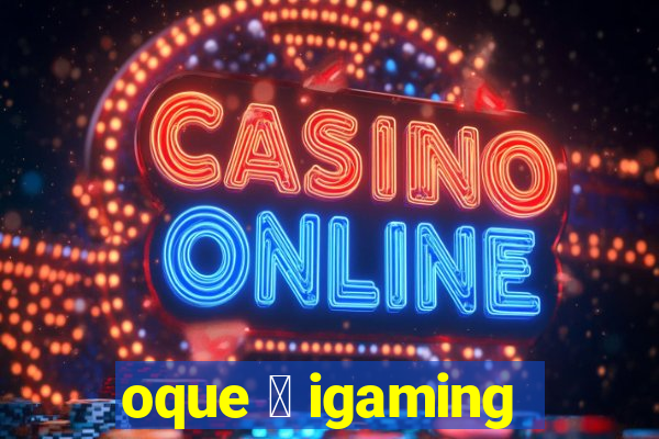 oque 茅 igaming