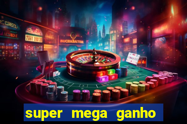 super mega ganho fortune tiger