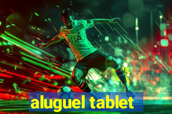 aluguel tablet