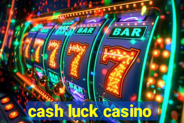 cash luck casino