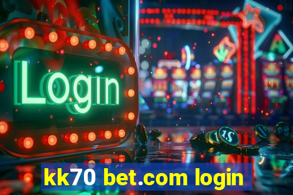 kk70 bet.com login