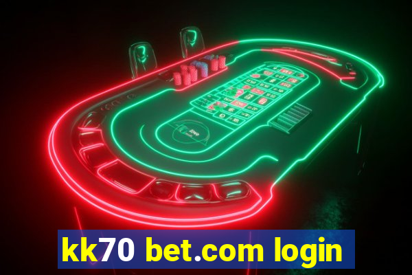 kk70 bet.com login