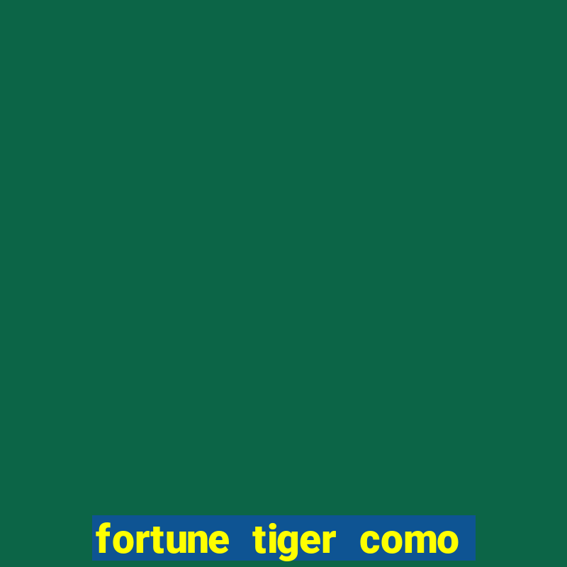 fortune tiger como ganhar dinheiro