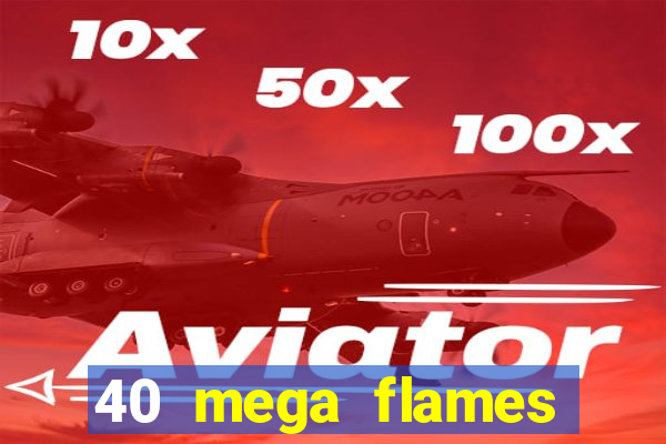 40 mega flames slot online