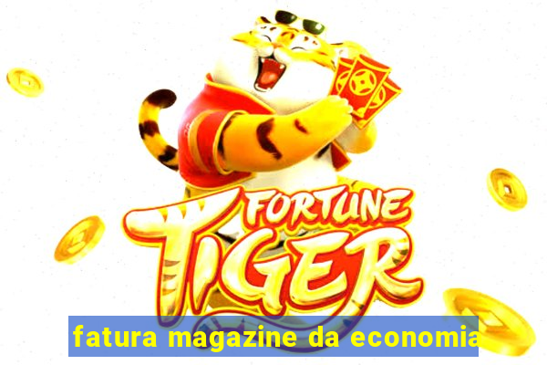 fatura magazine da economia