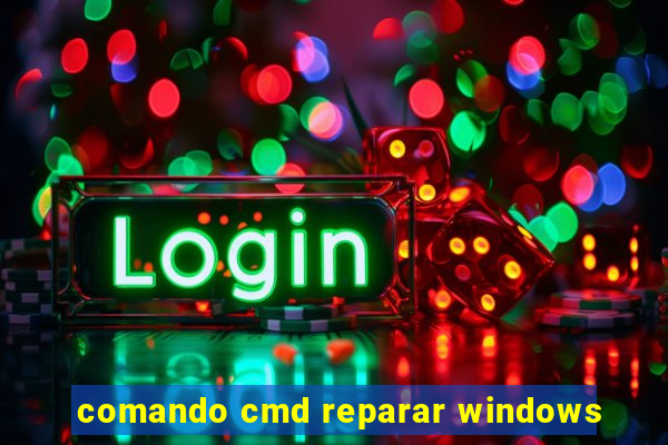 comando cmd reparar windows