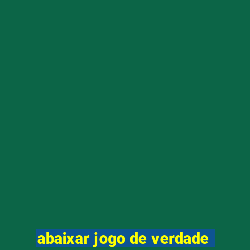 abaixar jogo de verdade