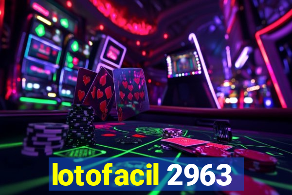 lotofacil 2963