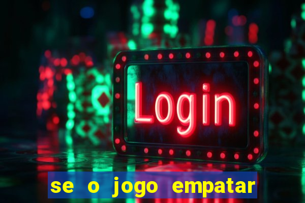 se o jogo empatar hoje quem ganha