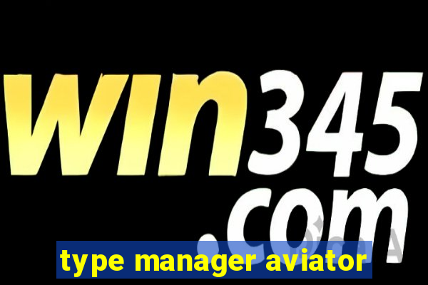 type manager aviator