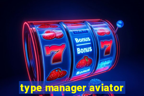 type manager aviator