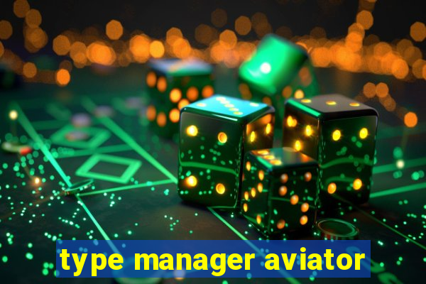 type manager aviator