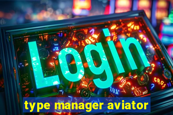 type manager aviator