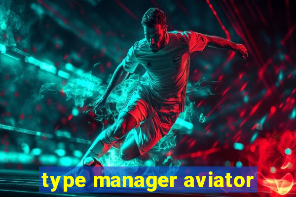 type manager aviator