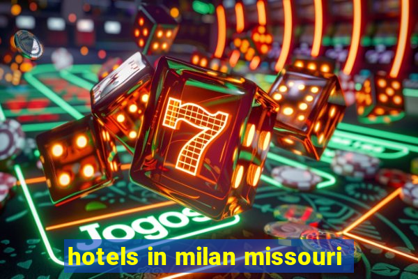 hotels in milan missouri