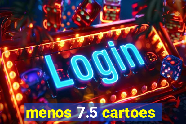 menos 7.5 cartoes