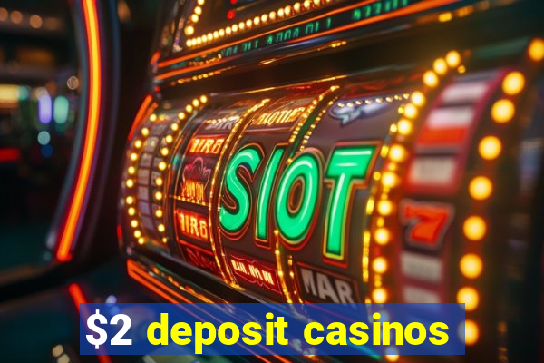 $2 deposit casinos