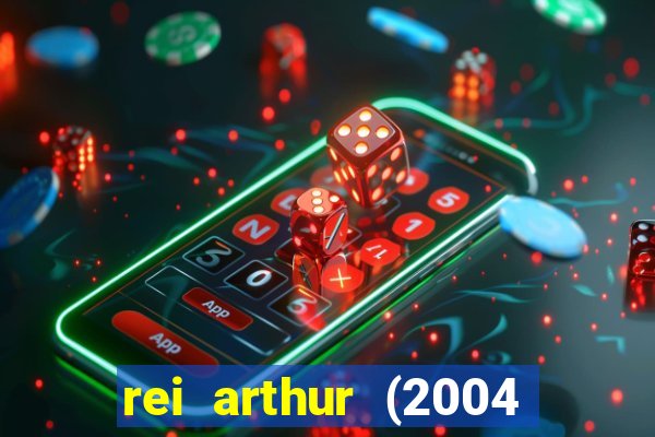 rei arthur (2004 assistir online)