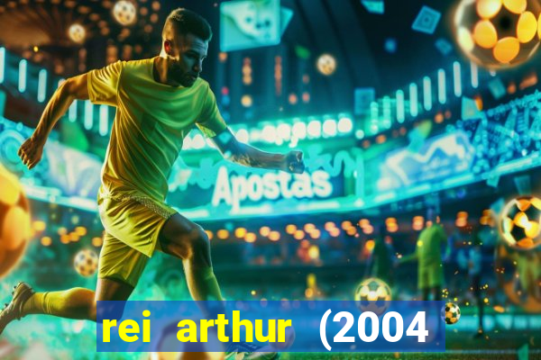 rei arthur (2004 assistir online)