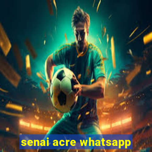 senai acre whatsapp