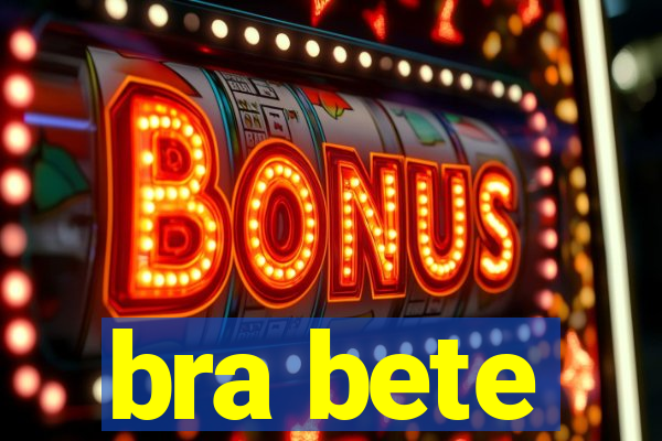 bra bete