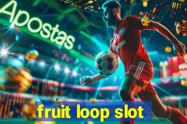 fruit loop slot