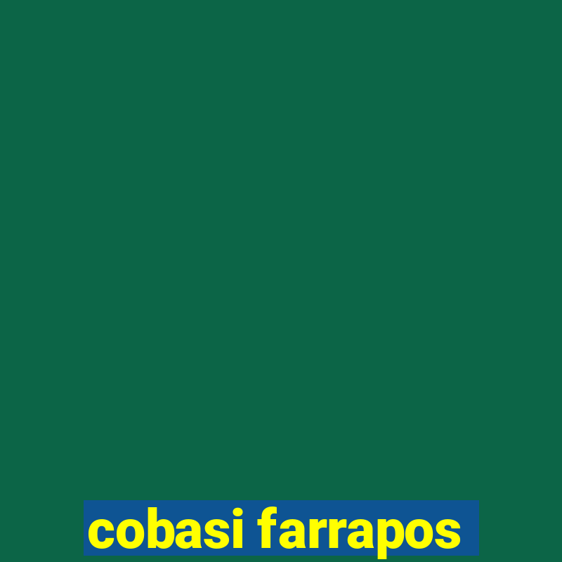 cobasi farrapos