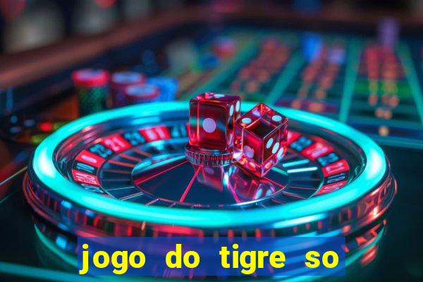 jogo do tigre so para brincar