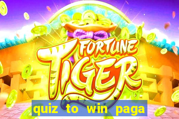 quiz to win paga mesmo quiz money paga mesmo