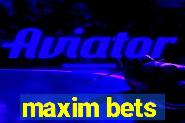 maxim bets