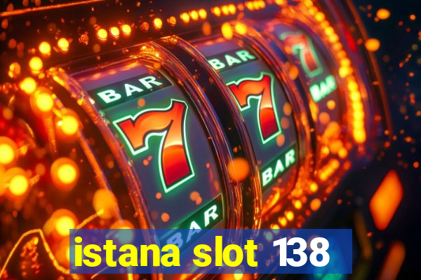 istana slot 138