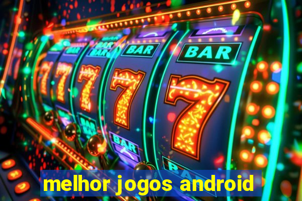 melhor jogos android