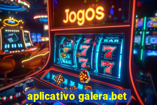 aplicativo galera.bet