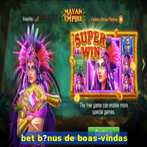 bet b?nus de boas-vindas