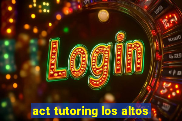 act tutoring los altos