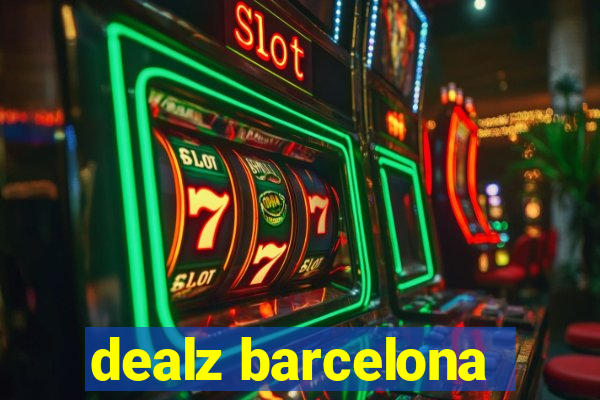 dealz barcelona