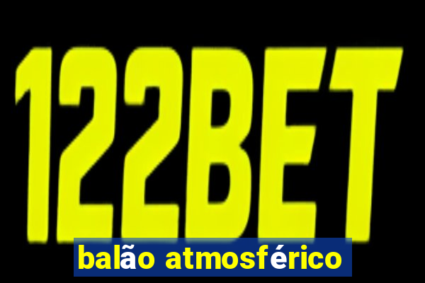 balão atmosférico