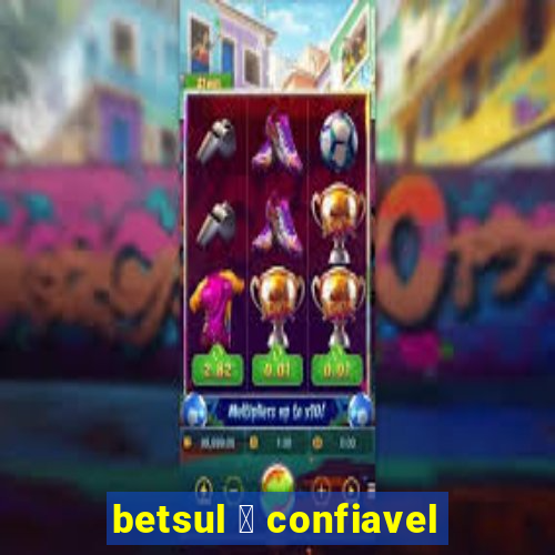 betsul 茅 confiavel