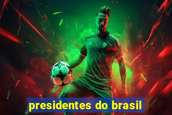 presidentes do brasil