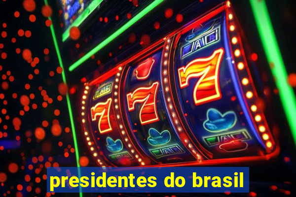 presidentes do brasil